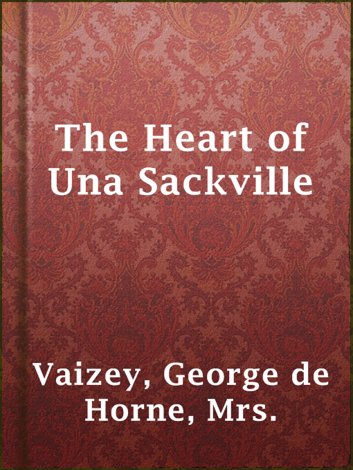 Title details for The Heart of Una Sackville by Mrs. George de Horne Vaizey - Available